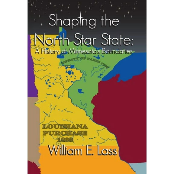 Shaping the North Star State : A History of Minnesota's Boundaries (Paperback)