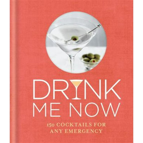 Pre-Owned Drink Me Now: 150 cocktails for any emergency (Hardcover) 0600633667 9780600633662
