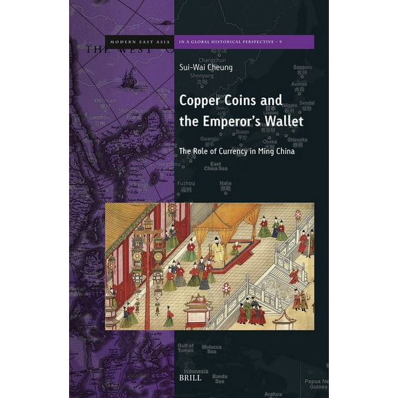 Brill's Modern East Asia in a Global His Copper Coins and the Emperor's Wallet: The Role of Currency in Ming China, Book 9, (Hardcover)
