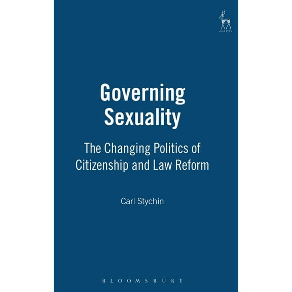 Governing Sexuality: The Changing Politics of Citizenship and Law Reform, (Hardcover)