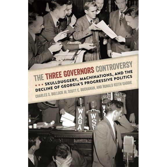 Pre-Owned The Three Governors Controversy: Skullduggery, Machinations, and the Decline of Georgia's Progressive Politics Hardcover