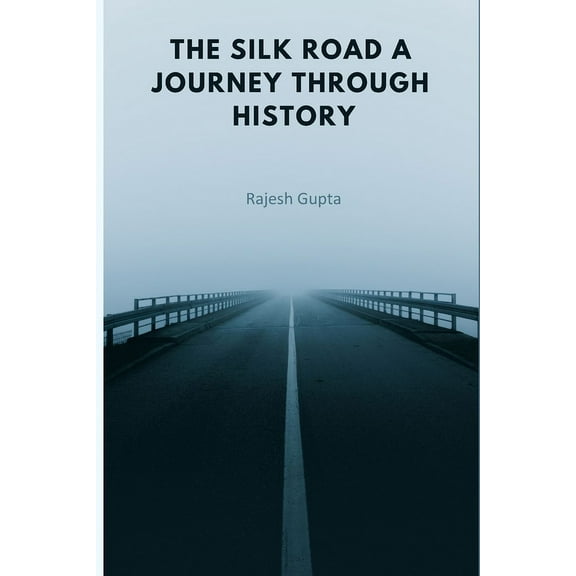 The Silk Road A Journey Through History, (Paperback)