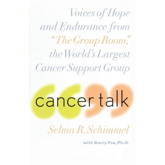 Cancer Talk: Voices of Hope and Endurance from the Group Room, the World's Largest Cancer Support Group, (Paperback)