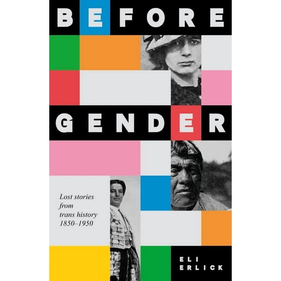 Before Gender: Lost Stories from Trans History 1850-1950, (Hardcover)