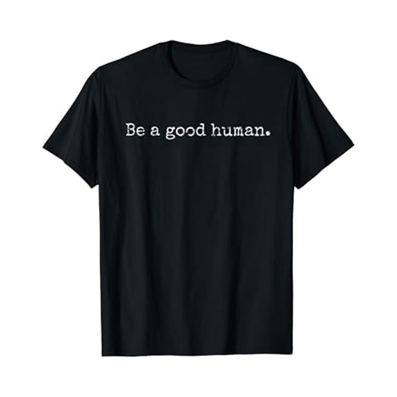 BE A GOOD HUMAN - positive inspirational message - Vintage T-Shirt