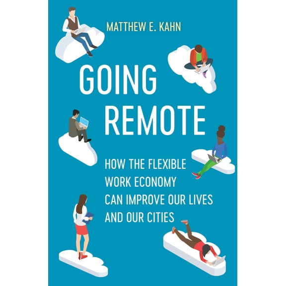Pre-Owned Going Remote: How the Flexible Work Economy Can Improve Our Lives and Our Cities (Hardcover) 0520384318 9780520384316
