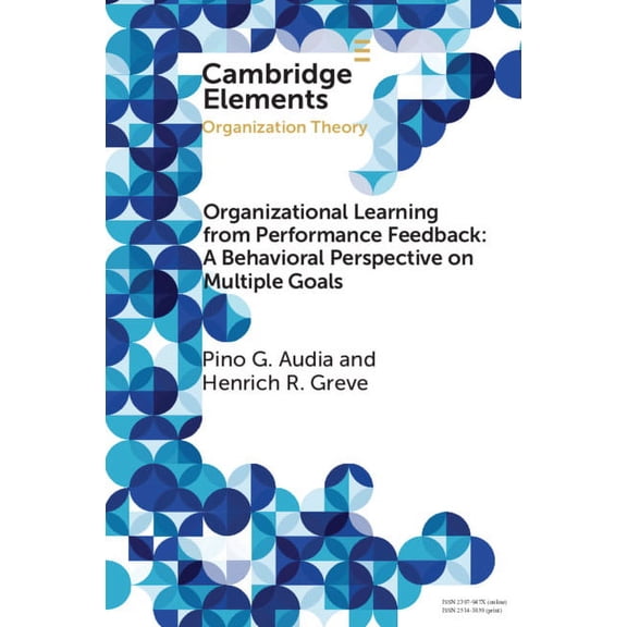 Elements in Organization Theory Organizational Learning from Performance Feedback: A Behavioral Perspective on Multiple Goals, (Paperback)