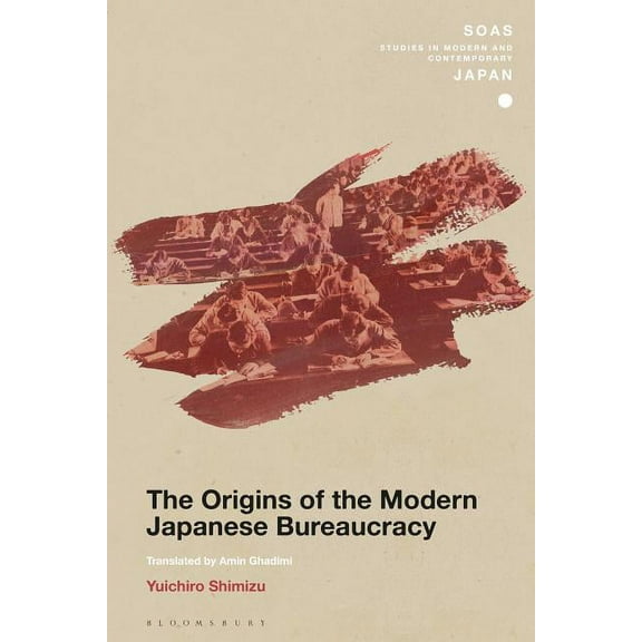 Soas Studies in Modern and Contemporary The Origins of the Modern Japanese Bureaucracy, (Hardcover)