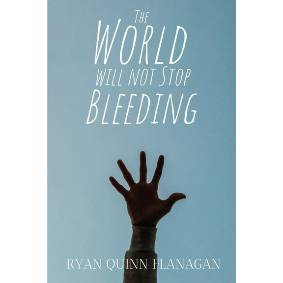 The World Will Not Stop Bleeding (Paperback)