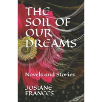 The Soil of Our Dreams : Novels and Stories (Paperback)