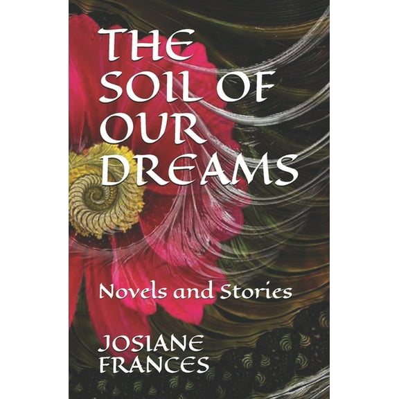 The Soil of Our Dreams : Novels and Stories (Paperback)