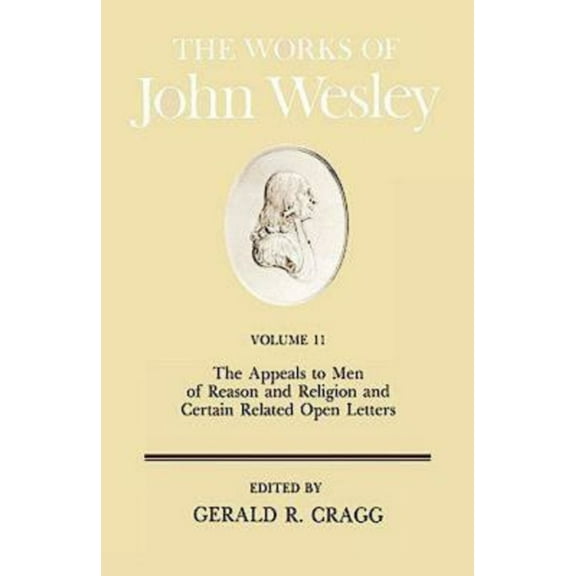 The Works of John Wesley Volume 11: The Appeals to Men of Reason and Religion and Certain Related Open Letters, (Hardcover)