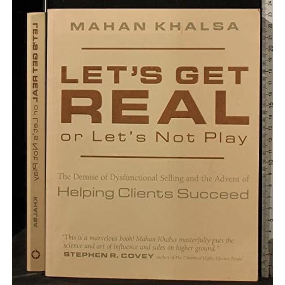 Pre-Owned Let's Get Real or Let's Not Play: The Demise of Dysfunctional Selling and the Advent of Helping Clients Succeed, 9781883219505, 1883219507, Paperback, 1 edition