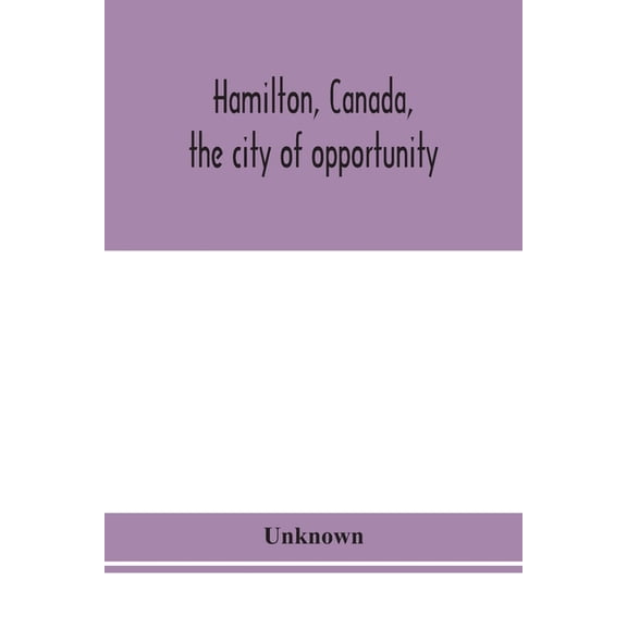 Hamilton, Canada, The City Of Opportunity, (Paperback)