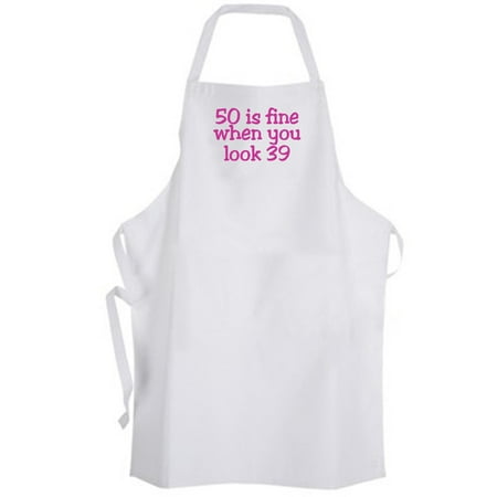 

Aprons365 - 50 is fine when you look 39 – Apron - Birthday Age Aging