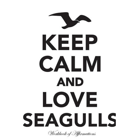 Food Scrapbook - Keep Calm Love Seagulls Workbook of Affirmations Keep Calm Love Seagulls Workbook of Affirmations: Bullet Journal, Food Diary, Recipe Notebook, Planner, To Do List, Scrapbook, Academic Notepad (Paperb