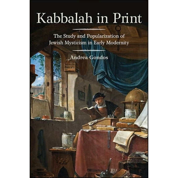 Kabbalah in Print: The Study and Popularization of Jewish Mysticism in Early Modernity, (Paperback)