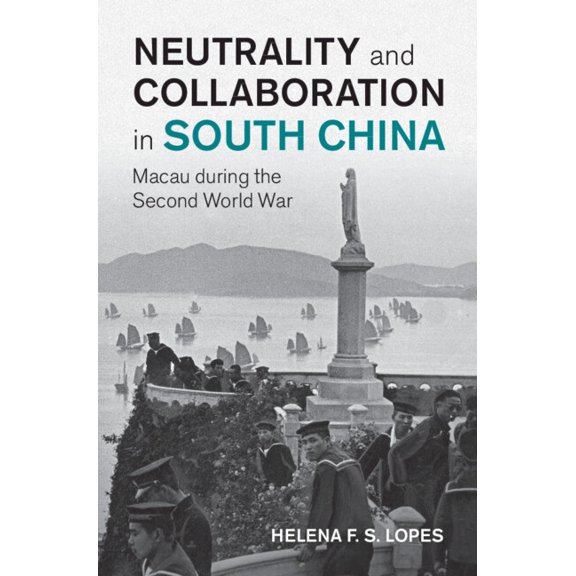 Studies in the Social and Cultural Histo Neutrality and Collaboration in South China: Macau During the Second World War, (Hardcover)
