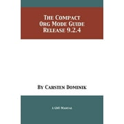 CARSTEN DOMINIK The Compact Org Mode Guide (Paperback)