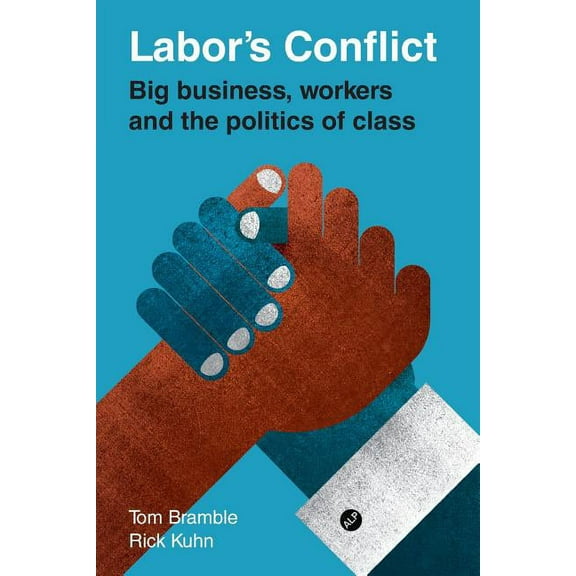 Labor's Conflict: Big Business, Workers and the Politics of Class, (Paperback)