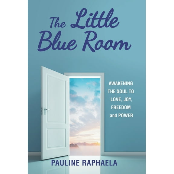 The Little Blue Room: Awakening the Soul to Love, Joy, Freedom and Power, (Hardcover)