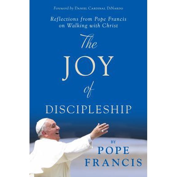 Pre-Owned The Joy of Discipleship : Reflections from Pope Francis on Walking with Christ (Hardcover)