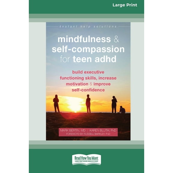 Mindfulness and Self-Compassion for Teen ADHD: Build Executive Functioning Skills, Increase Motivation, and Improve Self, (Paperback)
