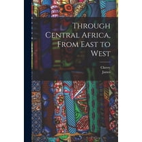 Through Central Africa, From East to West (Paperback)