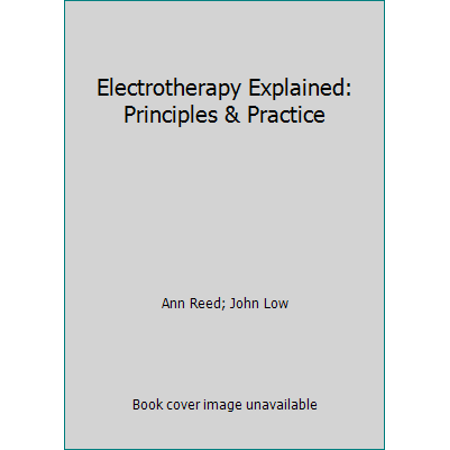 Electrotherapy Explained: Principles & Practice [Paperback - Used]