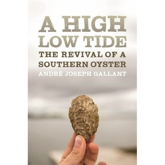 Crux: The Georgia Literary Nonfiction A High Low Tide: The Revival of a Southern Oyster, (Paperback)