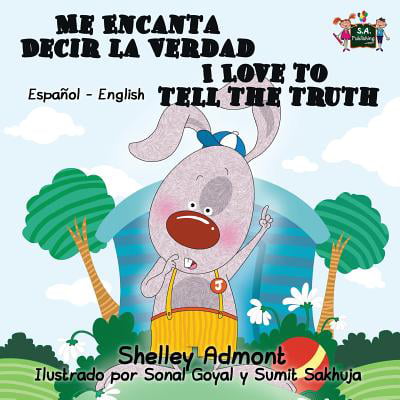 Me Encanta Decir La Verdad I Love to Tell the Truth : Spanish English Bilingual (Be A Best Friend Tell The Truth)