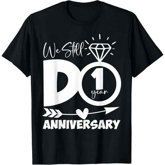 We Still Do 1 Year Funny Couple 1st Wedding Anniversary T-Shirt