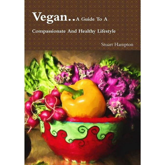 Vegan - A Guide To A Compassionate And Healthy Lifestyle (Paperback)