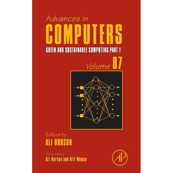 Advances in Computers Green and Sustainable Computing: Part I: Volume 87, Book 87, (Hardcover)