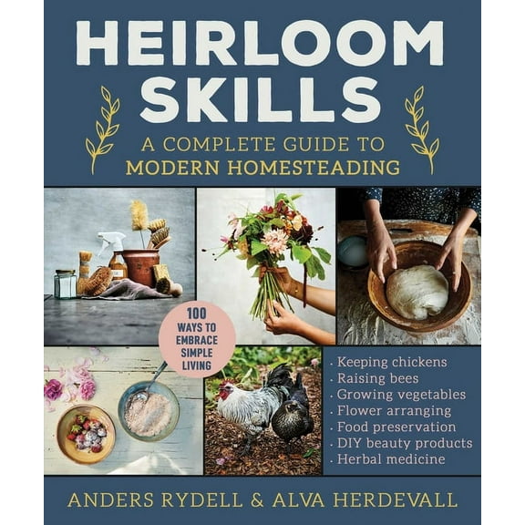 Heirloom Skills: A Complete Guide to Modern Homesteading, (Hardcover)
