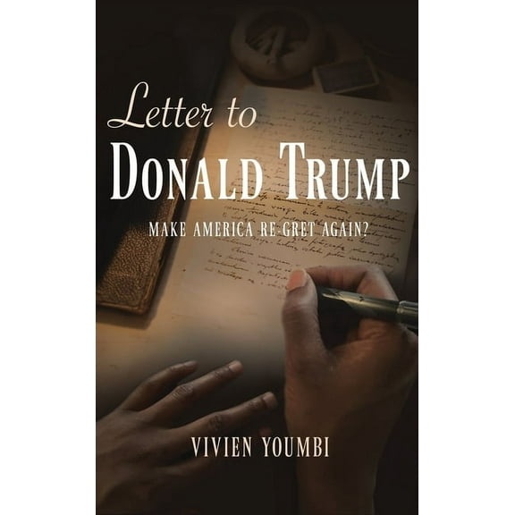 Letter to Donald Trump: Make America Re-Gret Again?, (Hardcover)