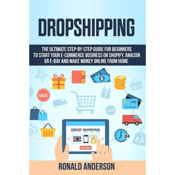 Pre-Owned Dropshipping: The Ultimate Step-by-Step Guide for Beginners to Start your E-Commerce Business on Shopify, Amazon or E-Bay and Make M