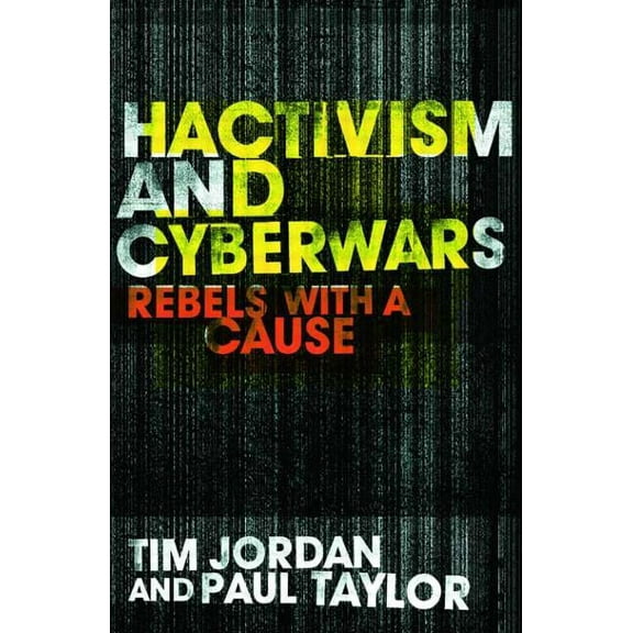 Hacktivism and Cyberwars: Rebels with a Cause?, (Paperback)