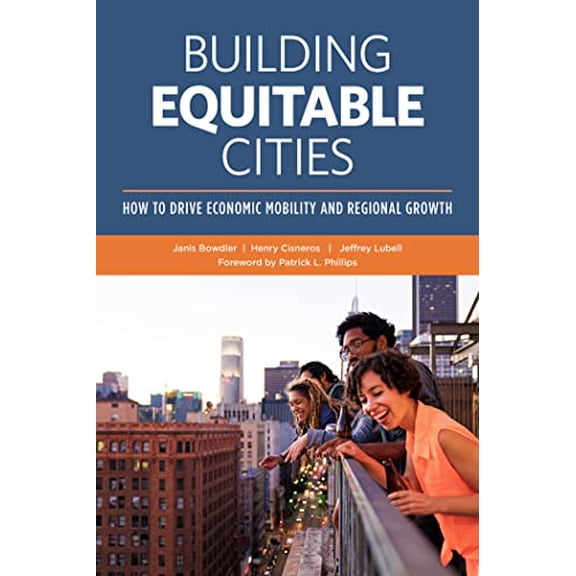 Pre-Owned Building Equitable Cities: How to Drive Economic Mobility and Regional Growth (Hardcover) 0874204100 9780874204100