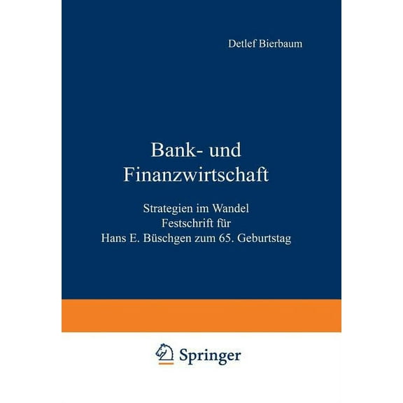 Bank- Und Finanzwirtschaft: Strategien Im Wandel Festschrift FÃ¼r Hans E. BÃ¼schgen Zum 65. Geburtstag, (Paperback)