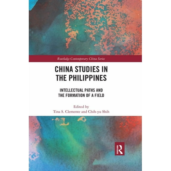 Routledge Contemporary China China Studies in the Philippines: Intellectual Paths and the Formation of a Field, (Paperback)