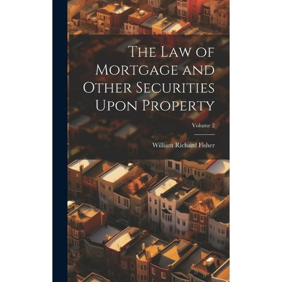 The Law of Mortgage and Other Securities Upon Property; Volume 2 (Hardcover)