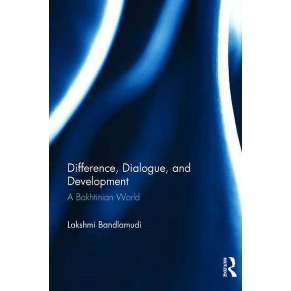 Difference, Dialogue, and Development: A Bakhtinian World, (Hardcover)