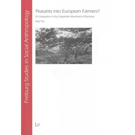 Peasants into European Farmers?: Eu Integration in the Carpathian Mountains of Romania