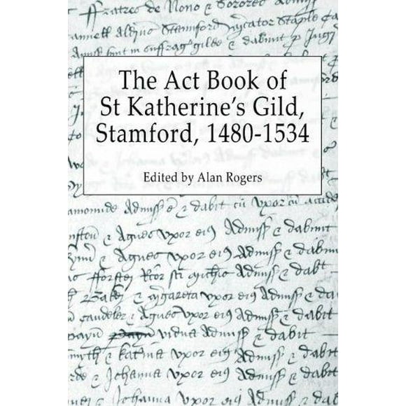 The ACT Book of St Katherine's Guild, Stamford, 1480-1534