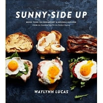 Sunny-Side Up: More Than 100 Breakfast & Brunch Recipes from the Essential Egg to the Perfect Pastry: A Cookbook, (Hardcover)
