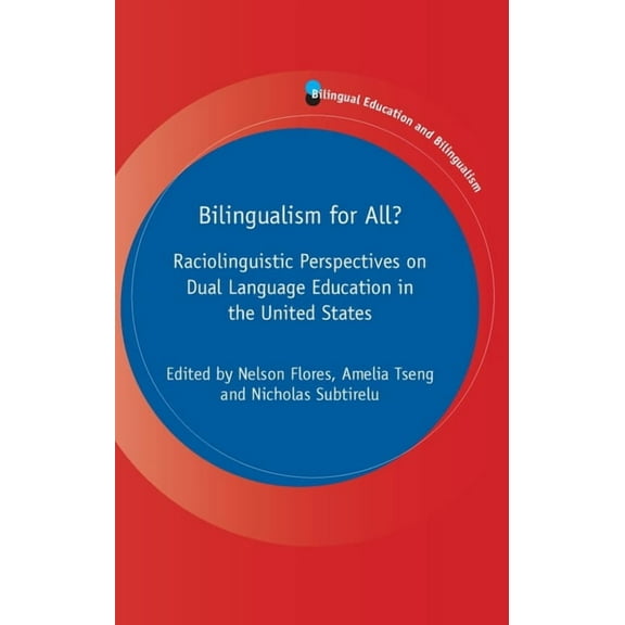 Bilingual Education & Bilingualism Bilingualism for All?: Raciolinguistic Perspectives on Dual Language Education in the United States, Book 125, (Hardcover)