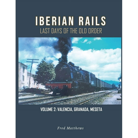 Iberian Rails: Last Days of the Old Order Vol. 2, (Paperback)