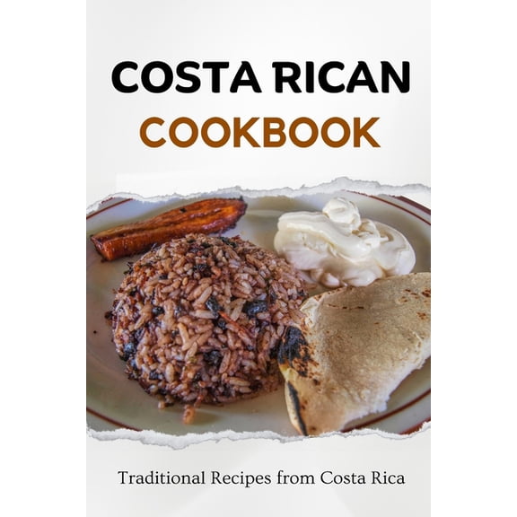 Latin American Food Costa Rican Cookbook: Traditional Recipes from Costa Rica, (Paperback)