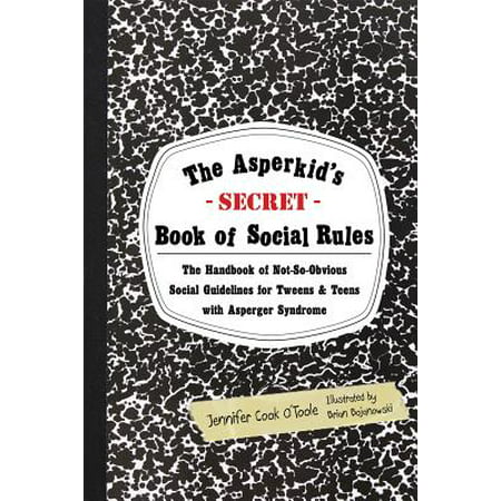 The Asperkid's Secret Book of Social Rules: The Handbook of Not-So-Obvious Social Guidelines for Tweens and Teens with Asperger Syndrome (Best Colleges For Aspergers)